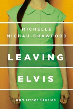 Leaving Elvis: And Other Stories - Michau-Crawford, Michelle