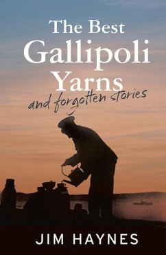 The Best Gallipoli Yarns and Forgotten Stories - Haynes, Jim