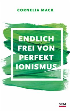 Endlich frei von Perfektionismus - Mack, Cornelia