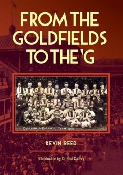 From the Goldfields to the 'g - A One-Eyed Look at Aussie Rules - Reed, Kevin F.