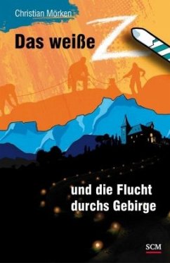 Das weiße Z und die Flucht durchs Gebirge - Mörken, Christian