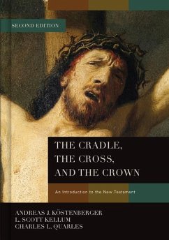 The Cradle, the Cross, and the Crown: An Introduction to the New Testament - Köstenberger, Andreas J.; Kellum, L. Scott; Quarles, Charles L.