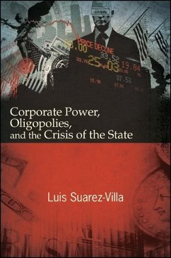 Corporate Power, Oligopolies, and the Crisis of the State - Suarez-Villa, Luis