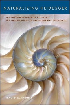 Naturalizing Heidegger: His Confrontation with Nietzsche, His Contributions to Environmental Philosophy - Storey, David E.