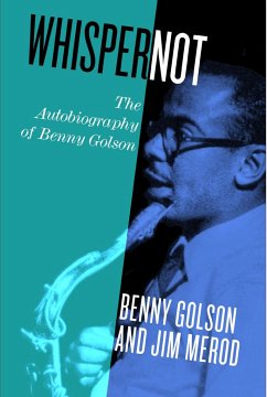 Whisper Not: The Autobiography of Benny Golson - Golson, Benny; Merod, Jim B.