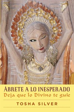 Ábrete a Lo Inesperado (Outrageous Openness Spanish Edition) - Silver, Tosha