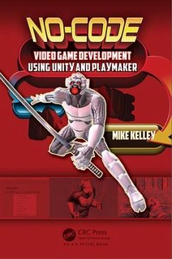 No-Code Video Game Development Using Unity and Playmaker - Kelley, Michael