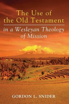 The Use of the Old Testament in a Wesleyan Theology of Mission - Snider, Gordon L.