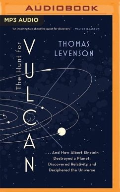 The Hunt for Vulcan: ...and How Albert Einstein Destroyed a Planet, Discovered Relativity, and Deciphered the Universe - Levenson, Thomas