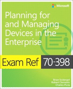 Exam Ref 70-398 Planning for and Managing Devices in the Enterprise - Svidergol, Brian; Clements, Robert; Pluta, Charles