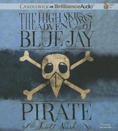 The High-Skies Adventures of Blue Jay the Pirate - Nash, Scott