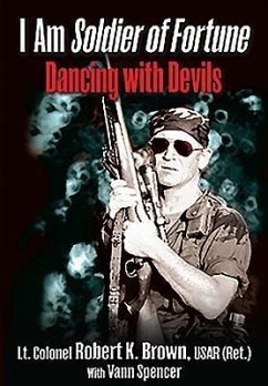 I Am Soldier of Fortune: Dancing with Devils - Brown USAR (Ret.), Lt. Col. Robert