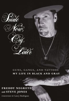 Smile Now, Cry Later: Guns, Gangs, and Tattoos-My Life in Black and Gray - Negrete, Freddy; Jones, Steve