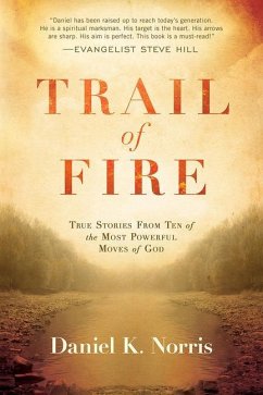 Trail of Fire: True Stories from Ten of the Most Powerful Moves of God - Norris, Daniel K.