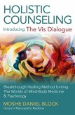 Holistic Counseling - Introducing the Vis Dialog - Breakthrough Healing Method Uniting The Worlds of Mind-Body Medicine & Psychology