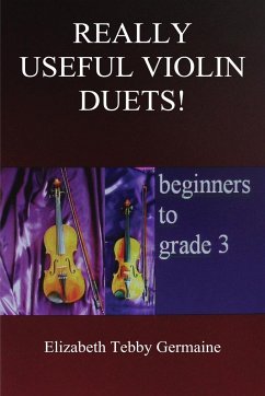 Really Useful Violin Duets! Beginners to grade 3 - Germaine, Elizabeth Tebby