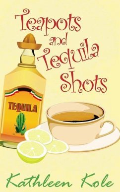 Teapots and Tequila Shots - Kole, Kathleen