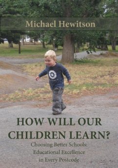 How Will Our Children Learn? Choosing Better Schools: Educational Excellence in Every Postcode - Hewitson, Michael