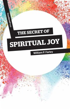The Secret of Spiritual Joy - Farley, William P.