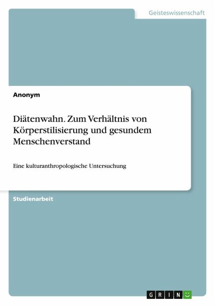 Diätenwahn. Zum Verhältnis von Körperstilisierung und gesundem Menschenverstand