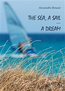 The sea, a sail... a dream (eBook, ePUB) - Benassi, Alessandra
