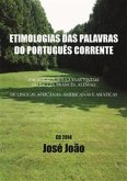 Etimologias das palavras do Português corrente. Palavras portuguesas vindas do Inglês, Francês, Alemão....; de línguas africanas, americanas e asiáticas. (eBook, ePUB)