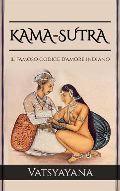 KAMA-SUTRA - Il famoso codice d'amore indiano (eBook, ePUB) - Vatsyayana