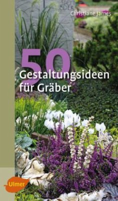 50 Gestaltungsideen für Gräber - James, Christiane