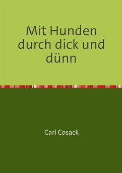 Mit Hunden durch dick und dünn - Cosack, Carl