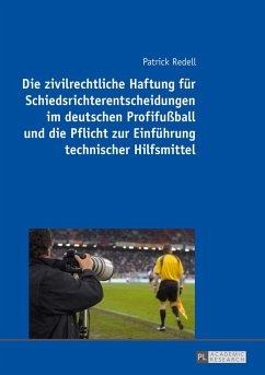 Die zivilrechtliche Haftung für Schiedsrichterentscheidungen im deutschen Profifußball und die Pflicht zur Einführung technischer Hilfsmittel - Redell, Patrick