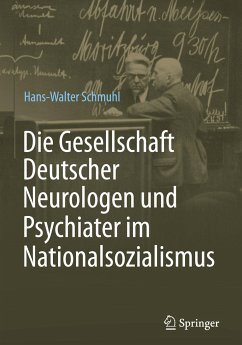 Die Gesellschaft Deutscher Neurologen und Psychiater im Nationalsozialismus - Schmuhl, Hans-Walter