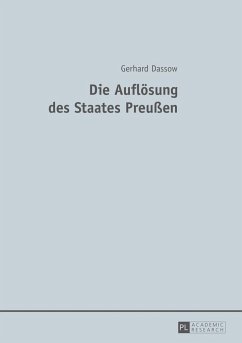 Die Auflösung des Staates Preußen - Dassow, Gerhard