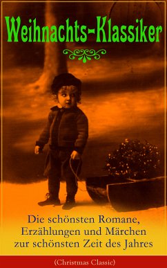 Weihnachts-Klassiker: Die schönsten Romane, Erzählungen und Märchen zur schönsten Zeit des Jahres (eBook, ePUB) - Dickens, Charles; Goethe; Spyri, Johanna; Sapper, Agnes; May, Karl; Fontane, Theodor; Wilde, Oscar; Lagerlöf, Selma; Andersen, Hans Christian; Burnett, Frances Hodgson; Grimm, Brüder; Storm, Theodor; Rosegger, Peter; Hoffmann, E. T. A.; Henry, O.; Thoma, Ludwig; Kyber, Manfred; Seidel, Heinrich; Büchner, Luise; Löns, Hermann; Raabe, Wilhelm; Ebers, Georg; Stifter, Adalbert; Dehmel, Paula; Tucholsky, Kurt; Benjamin, Walter; Bechstein, Ludwig