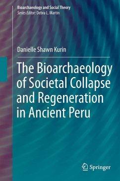 The Bioarchaeology of Societal Collapse and Regeneration in Ancient Peru - Kurin, Danielle Shawn