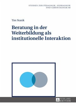 Beratung in der Weiterbildung als institutionelle Interaktion - Stanik, Tim