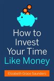 How to Invest Your Time Like Money (eBook, ePUB)