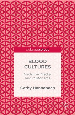 Blood Cultures: Medicine, Media, and Militarisms (eBook, PDF) - Hannabach, Cathy