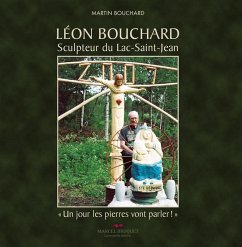 Leon Bouchard, sculpteur du Lac Saint-Jean (eBook, PDF) - Bouchard, Martin