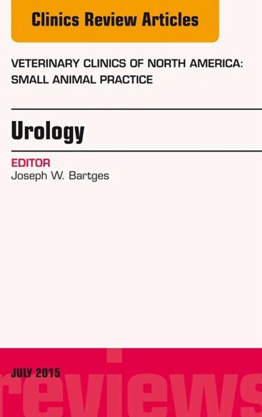 Urology, An Issue of Veterinary Clinics of North America: Small Animal Practice (eBook, ePUB)