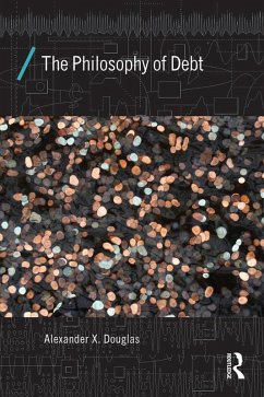 The Philosophy of Debt (eBook, PDF) - Douglas, Alexander X.