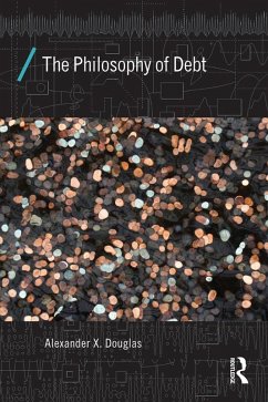 The Philosophy of Debt (eBook, ePUB) - Douglas, Alexander X.