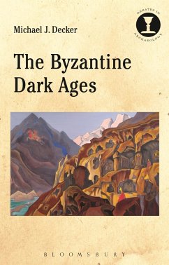 The Byzantine Dark Ages (eBook, ePUB) - Decker, Michael J.