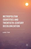 Metropolitan Identities and Twentieth-Century Decolonization (eBook, PDF)
