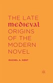 The Late Medieval Origins of the Modern Novel (eBook, PDF)