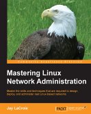 Mastering Linux Network Administration (eBook, ePUB)