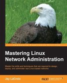 Mastering Linux Network Administration (eBook, ePUB)