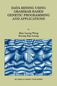 Data Mining Using Grammar Based Genetic Programming and Applications (eBook, PDF) - Man Leung Wong; Kwong Sak Leung