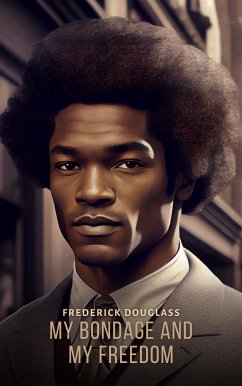 My Bondage and My Freedom (eBook, ePUB) - Douglass, Frederick