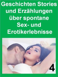 Geschichten Stories und Erzählungen über spontane Sex- und Erotikerlebnisse 4 (eBook, ePUB) - Veroma, T.