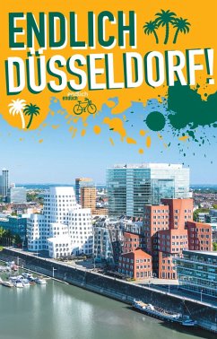 Endlich Düsseldorf! (eBook, PDF) - Beiermann, Lea; Engels, Kathinka; Großkopf, Lisa; Koster, Katrin; Sander, Steven
